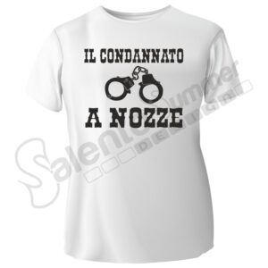 T-Shirt Addio Celibato Sposo Il Condannato Nozze Stampa Digitale DTF Eventi Festa Cotone Salento Summer Design Ruffano